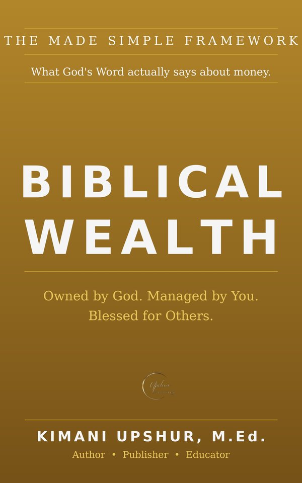 Biblical Wealth Made Simple book cover by Kimani Upshur, M.Ed.